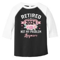 Retirement 2024 Women Retired 2024 Not My Problem Anymore Toddler Fine Jersey T-Shirt