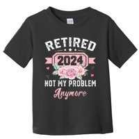 Retirement 2024 Women Retired 2024 Not My Problem Anymore Toddler T-Shirt