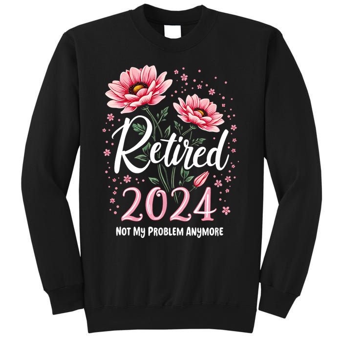 Retirement 2024 Women Retired 2024 Not My Problem Anymore Sweatshirt