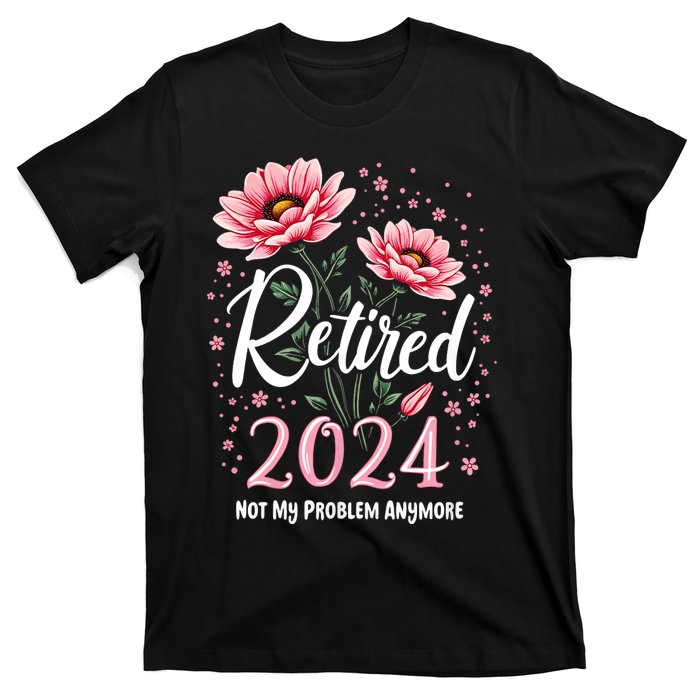 Retirement 2024 Women Retired 2024 Not My Problem Anymore T-Shirt