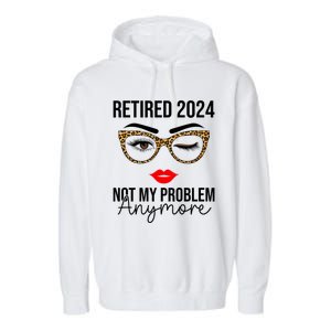 Retirement 2024 Women Retired 2024 Not My Problem Anymore Garment-Dyed Fleece Hoodie