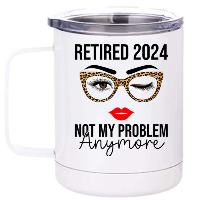 Retirement 2024 Women Retired 2024 Not My Problem Anymore 12 oz Stainless Steel Tumbler Cup