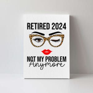 Retirement 2024 Women Retired 2024 Not My Problem Anymore Canvas