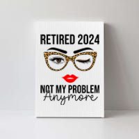 Retirement 2024 Women Retired 2024 Not My Problem Anymore Canvas