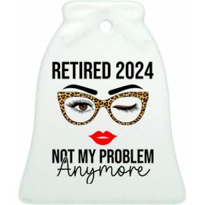 Retirement 2024 Women Retired 2024 Not My Problem Anymore Ceramic Bell Ornament