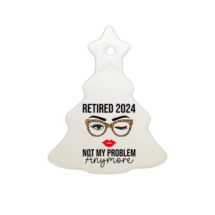 Retirement 2024 Women Retired 2024 Not My Problem Anymore Ceramic Tree Ornament