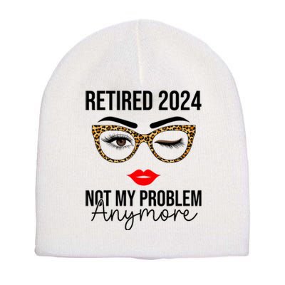 Retirement 2024 Women Retired 2024 Not My Problem Anymore Short Acrylic Beanie