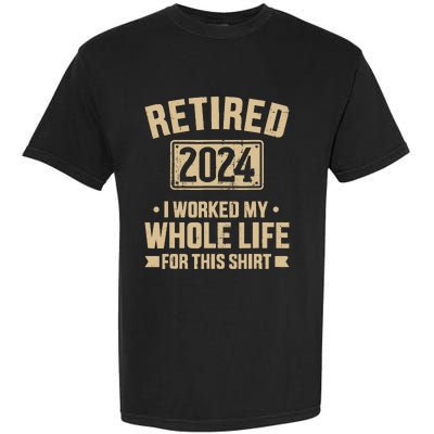 Retired 2024 Worked Whole Life For This Retirement Garment-Dyed Heavyweight T-Shirt