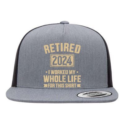 Retired 2024 Worked Whole Life For This Retirement Flat Bill Trucker Hat