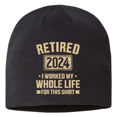 Retired 2024 Worked Whole Life For This Retirement Sustainable Beanie