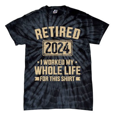 Retired 2024 Worked Whole Life For This Retirement Tie-Dye T-Shirt