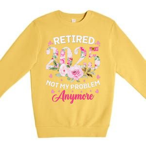 Retirement 2025 Women Retired 2025 Not My Problem Anymore Love Premium Crewneck Sweatshirt