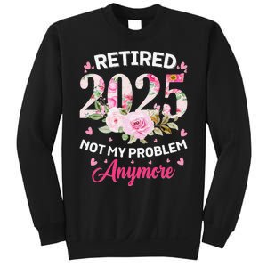 Retirement 2025 Women Retired 2025 Not My Problem Anymore Love Sweatshirt