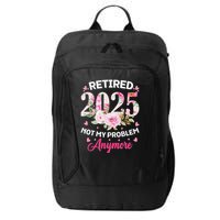 Retirement 2025 Women Retired 2025 Not My Problem Anymore Love City Backpack