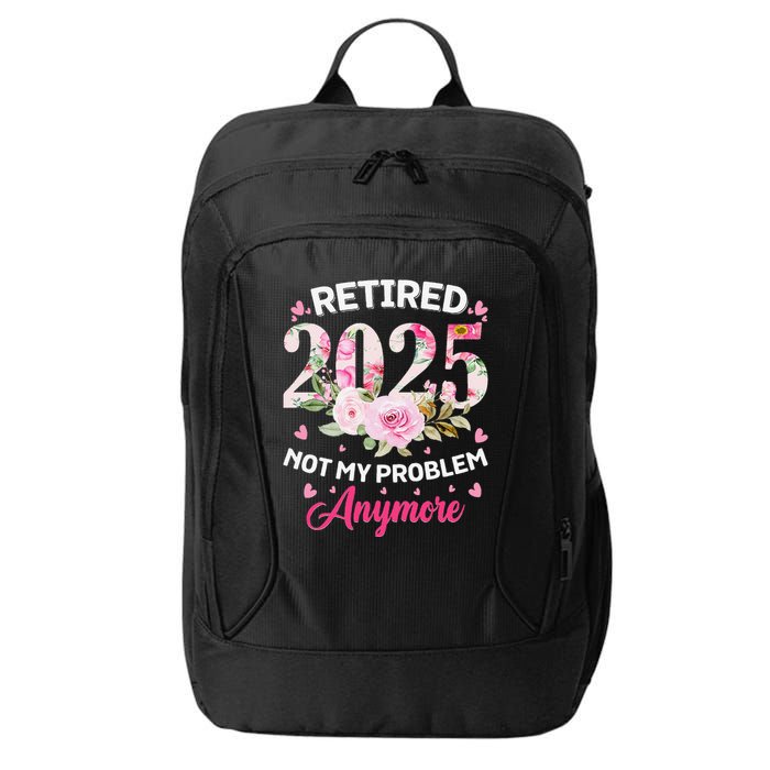 Retirement 2025 Women Retired 2025 Not My Problem Anymore Love City Backpack