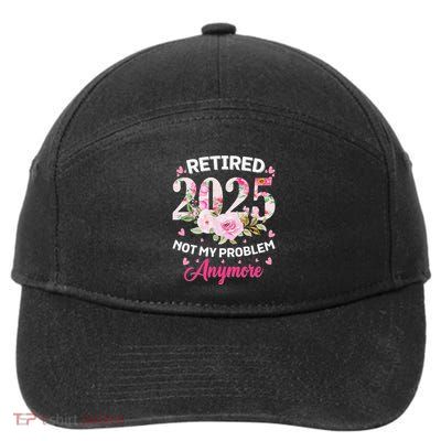 Retirement 2025 Women Retired 2025 Not My Problem Anymore Love 7-Panel Snapback Hat