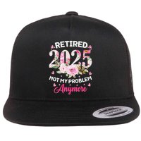 Retirement 2025 Women Retired 2025 Not My Problem Anymore Love Flatbill Hat