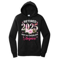 Retirement 2025 Women Retired 2025 Not My Problem Anymore Love Women's Pullover Hoodie