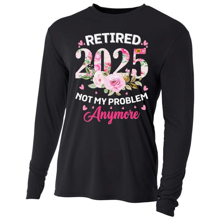 Retirement 2025 Women Retired 2025 Not My Problem Anymore Love Cooling Performance Long Sleeve Crew