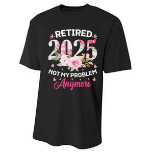 Retirement 2025 Women Retired 2025 Not My Problem Anymore Love Performance Sprint T-Shirt