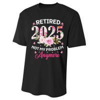 Retirement 2025 Women Retired 2025 Not My Problem Anymore Love Performance Sprint T-Shirt