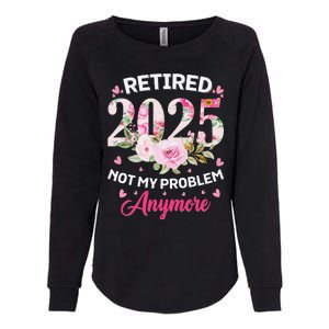 Retirement 2025 Women Retired 2025 Not My Problem Anymore Love Womens California Wash Sweatshirt