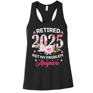 Retirement 2025 Women Retired 2025 Not My Problem Anymore Love Women's Racerback Tank