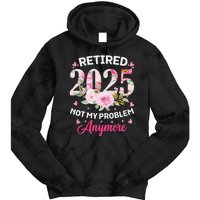 Retirement 2025 Women Retired 2025 Not My Problem Anymore Love Tie Dye Hoodie