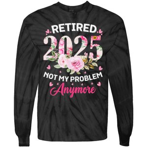 Retirement 2025 Women Retired 2025 Not My Problem Anymore Love Tie-Dye Long Sleeve Shirt