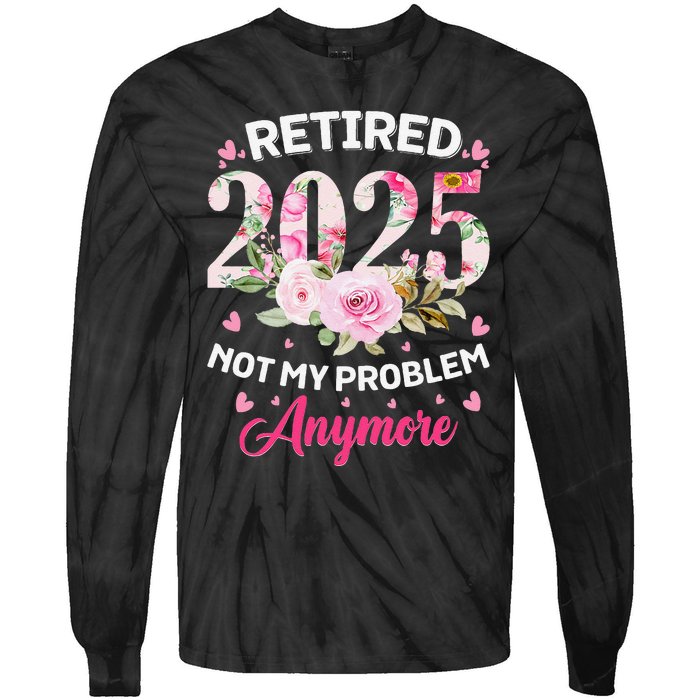 Retirement 2025 Women Retired 2025 Not My Problem Anymore Love Tie-Dye Long Sleeve Shirt