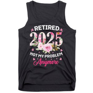 Retirement 2025 Women Retired 2025 Not My Problem Anymore Love Tank Top