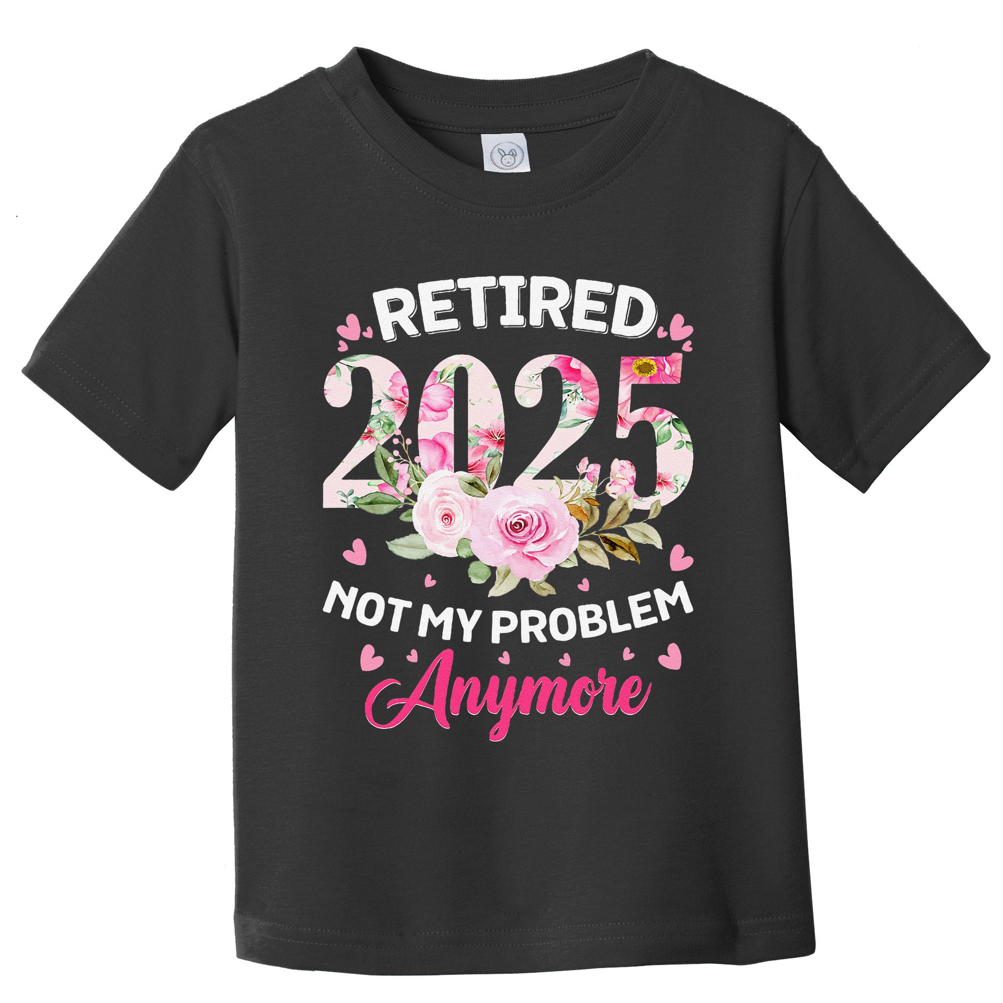 Retirement 2025 Women Retired 2025 Not My Problem Anymore Love Toddler T-Shirt