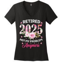 Retirement 2025 Women Retired 2025 Not My Problem Anymore Love Women's V-Neck T-Shirt