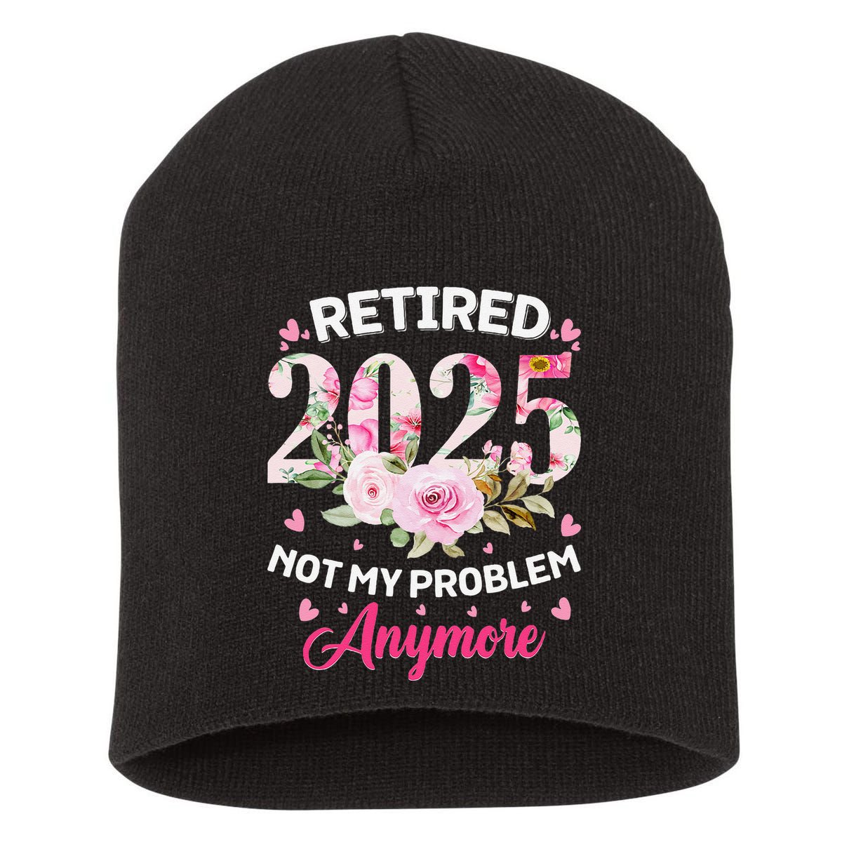 Retirement 2025 Women Retired 2025 Not My Problem Anymore Love Short Acrylic Beanie