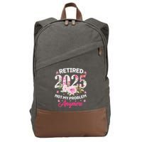 Retirement 2025 Women Retired 2025 Not My Problem Anymore Love Cotton Canvas Backpack