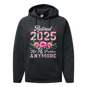 Retirement 2025 Women Retired 2025 Not My Problem Anymore Gift Performance Fleece Hoodie