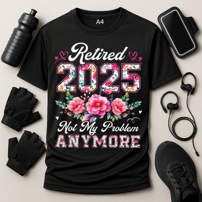 Retirement 2025 Women Retired 2025 Not My Problem Anymore Gift Cooling Performance Crew T-Shirt
