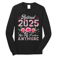 Retirement 2025 Women Retired 2025 Not My Problem Anymore Gift Long Sleeve Shirt