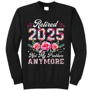 Retirement 2025 Women Retired 2025 Not My Problem Anymore Gift Sweatshirt