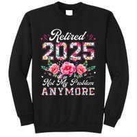 Retirement 2025 Women Retired 2025 Not My Problem Anymore Gift Sweatshirt