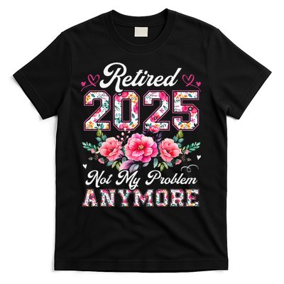 Retirement 2025 Women Retired 2025 Not My Problem Anymore Gift T-Shirt