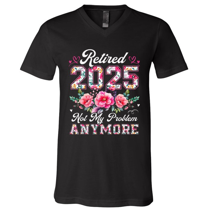 Retirement 2025 Women Retired 2025 Not My Problem Anymore Gift V-Neck T-Shirt