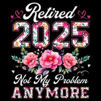 Retirement 2025 Women Retired 2025 Not My Problem Anymore Gift Button