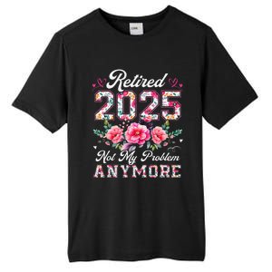 Retirement 2025 Women Retired 2025 Not My Problem Anymore Gift Tall Fusion ChromaSoft Performance T-Shirt