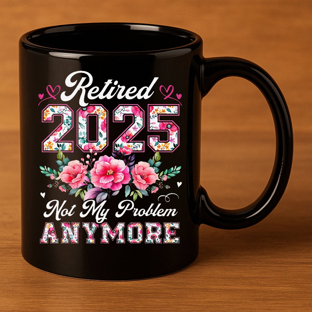 Retirement 2025 Women Retired 2025 Not My Problem Anymore Gift 11oz C Handle Ceramic Mug