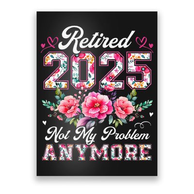 Retirement 2025 Women Retired 2025 Not My Problem Anymore Gift Poster