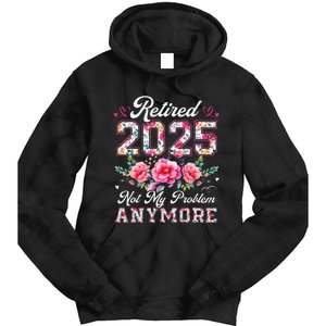 Retirement 2025 Women Retired 2025 Not My Problem Anymore Gift Tie Dye Hoodie