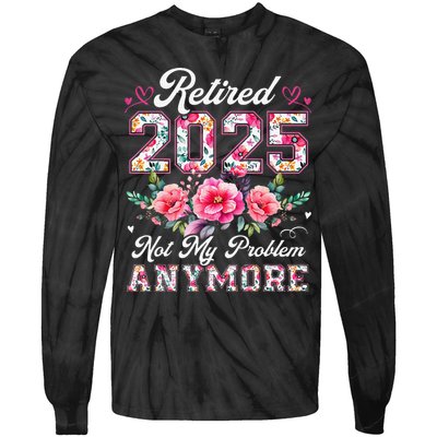 Retirement 2025 Women Retired 2025 Not My Problem Anymore Gift Tie-Dye Long Sleeve Shirt