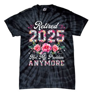 Retirement 2025 Women Retired 2025 Not My Problem Anymore Gift Tie-Dye T-Shirt