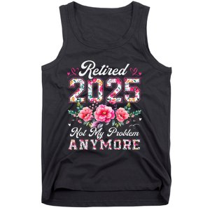 Retirement 2025 Women Retired 2025 Not My Problem Anymore Gift Tank Top